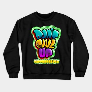 Don’t give up Crewneck Sweatshirt